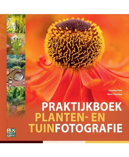Praktijkboek planten- en tuinfotografie - Caroline Piek en Hans Clauzing