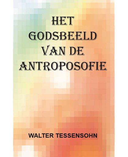 Het godsbeeld van de antroposofie - Walter Tessensohn