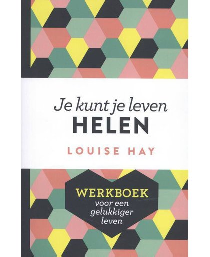 Je kunt je leven helen - werkboek - Louise Hay