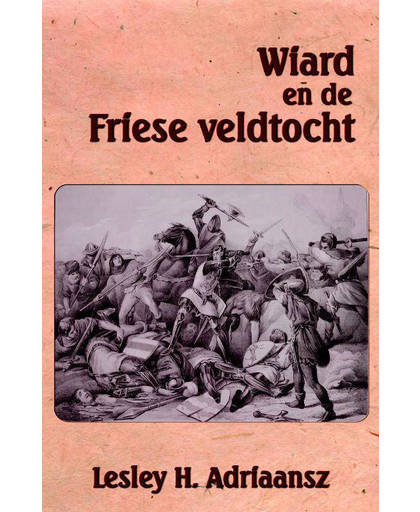 Wiard en de Friese veldtocht - Lesley H. Adriaansz