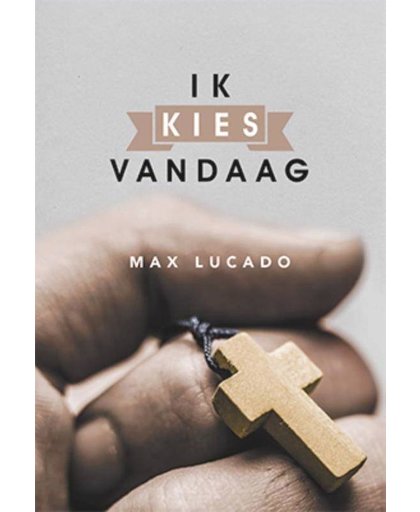 Ik kies vandaag - Max Lucado