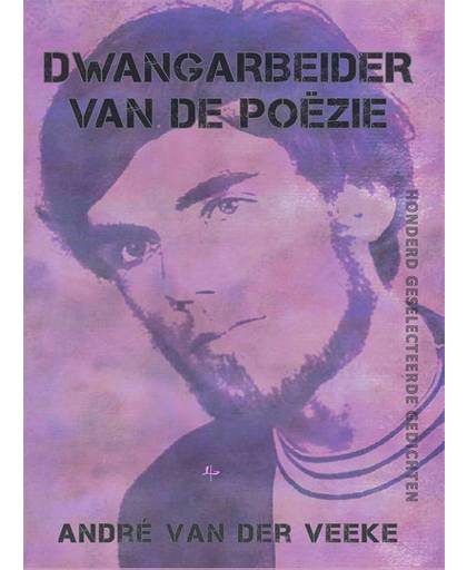Dwangarbeider van de poëzie - André van der Veeke