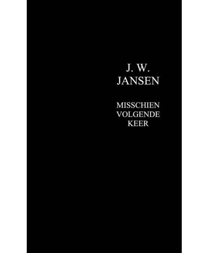 MISSCHIEN VOLGENDE KEER - J. W. JANSEN