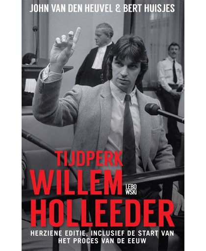 Tijdperk Willem Holleeder - John van den Heuvel