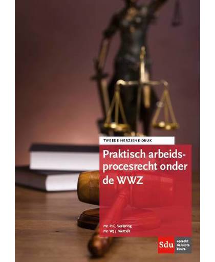 Praktisch arbeidsprocesrecht onder de WWZ - P.G. Vestering en W.J.J. Wetzels