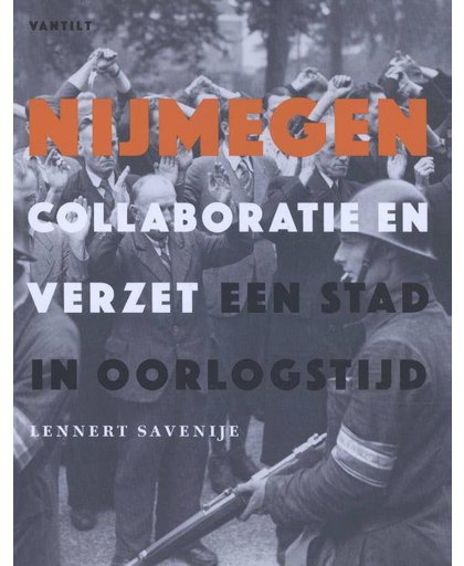 Nijmegen. Collaboratie en verzet - Lennert Savenije