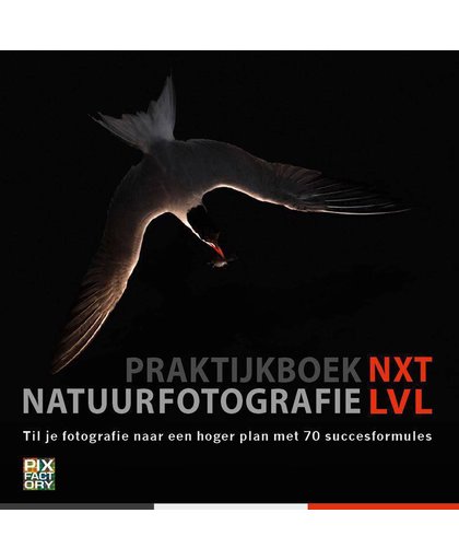 Praktijkboek Natuurfotografie NXT LVL - Theo Bosboom, Ton Dopp, Michel Geven, e.a.