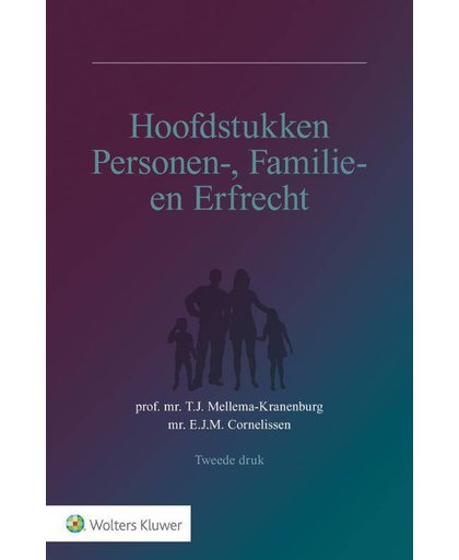 Hoofdstukken Personen-, Familie- en Erfrecht - T.J. Mellema-Kranenburg en E.J.M. Cornelissen