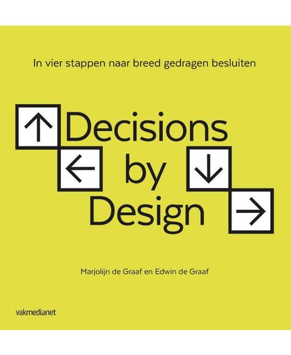 Decisions by Design, In vier stappen naar breed gedragen besluiten - Marjolijn de Graaf en Edwin de Graaf