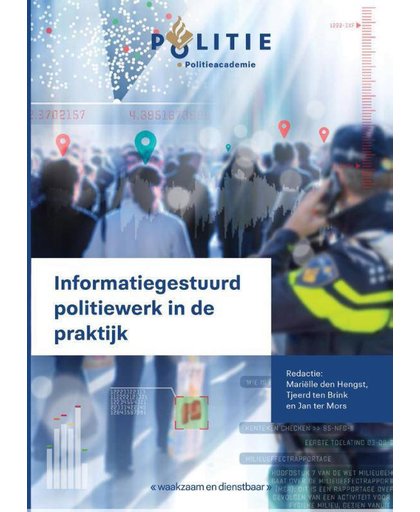 Informatiegestuurd politiewerk in de praktijk - Mariëlle den Hengst, Jan ter Mors en Tjeerd ten Brink