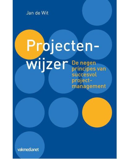 Projectenwijzer - De negen principes van succesvol projectmanagement - Jan de Wit