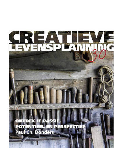 Creatieve Levensplanning 3.0 Ontdek je passie, potentieel en perspectief - Paul Ch. Donders