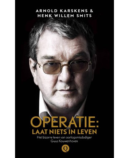 Operatie: Laat niets in leven - Arnold Karskens en Henk Willem Smits