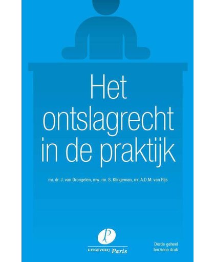 Het ontslagrecht in de praktijk, derde geheel herziene druk - J. van Drongelen, S. Klingeman en A.D.M. van Rijs