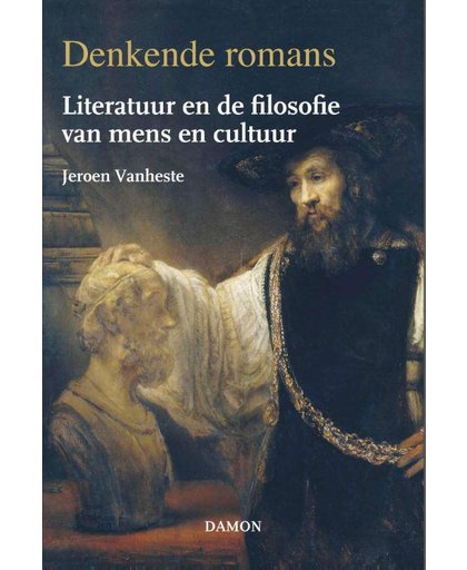 Denkende romans, Literatuur en de filosofie van mens en cultuur - Jeroen Vanheste