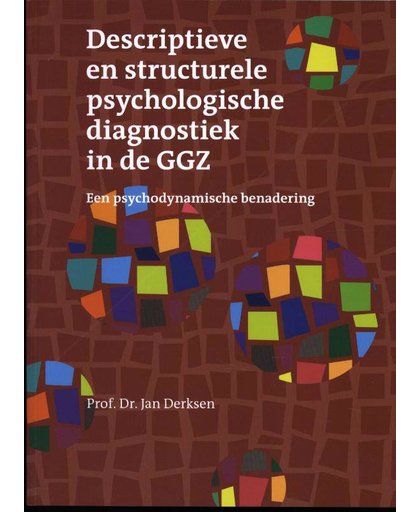 Descriptieve en structurele psychologische diagnostiek in de GGZ. Een psychodynamische benadering. - Jan J.L. Derksen