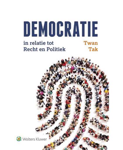 Democratie in relatie tot Recht en Politiek - Twan Tak