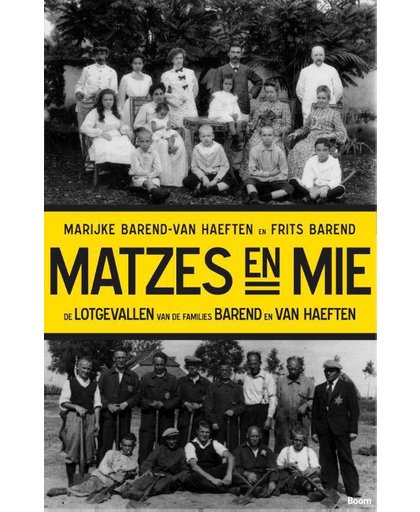 Matzes en mie - De lotgevallen van de families Barend en Van Haeften - Marijke Barend-van Haeften en Frits Barend