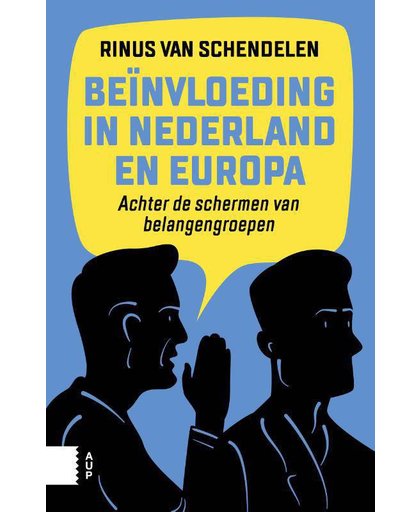 Beïnvloeding in Nederland en Europa, Achter de schermen van belangengroepen - Rinus van Schendelen