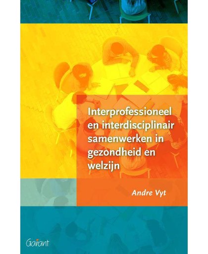 Interprofessioneel en interdisciplinair samenwerken in gezondheid en welzijn - Andre Vyt