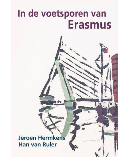In de voetsporen van Erasmus - Jeroen Hermkens en Han van Ruler