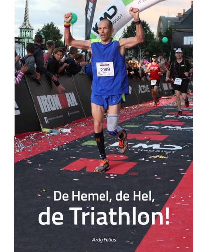 De Hemel, de Hel, de Triathlon! - Ardy Felius