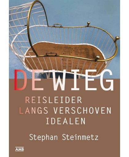 De Wieg: Reisleider langs verschoven idealen - Stephan Steinmetz