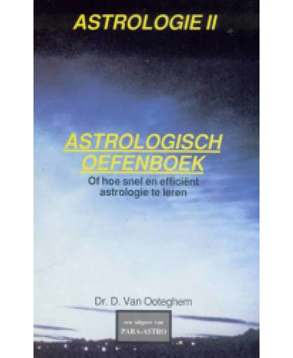 Astrologie II: Astrologisch oefenboek Of hoe snel en efficiënt astrologie te leren - D. van Ooteghem