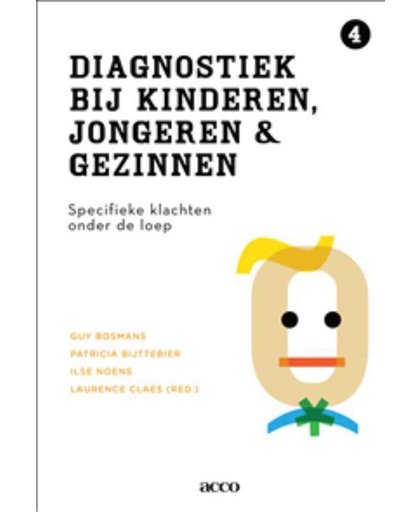 Diagnostiek bij kinderen, jongeren en gezinnen - Deel IV: Specifieke klachten onder de loep - Guy Bosmans, Patricia Bijttebier, Ilse Noens, e.a.
