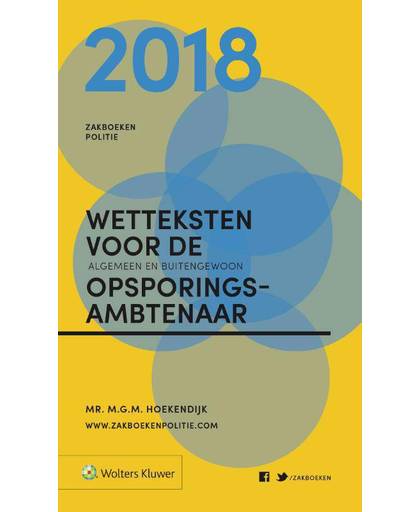 Zakboek Wetteksten voor de algemeen en buitengewoon opsporingsambtenaar 2018 - M.G.M. Hoekendijk