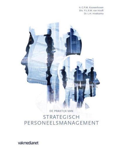 De praktijk van strategisch personeelsmanagement - C.P.M. Kouwenhoven, P.L.R.M. van Hooft en L.H. Hoeksema