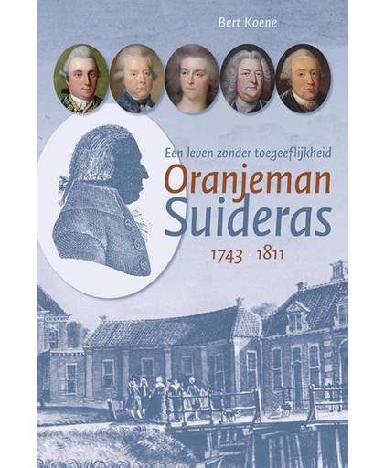 Oranjeman Suideras (1743-1811). Een leven zonder toegeeflijkheid - Bert Koene