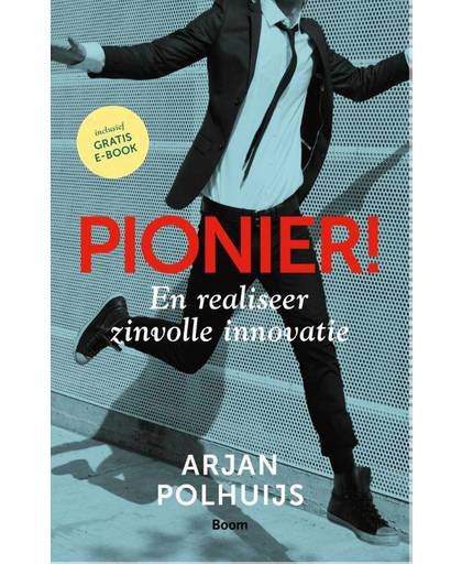 Pionier! - En realiseer zinvolle innovatie - Arjan Polhuijs