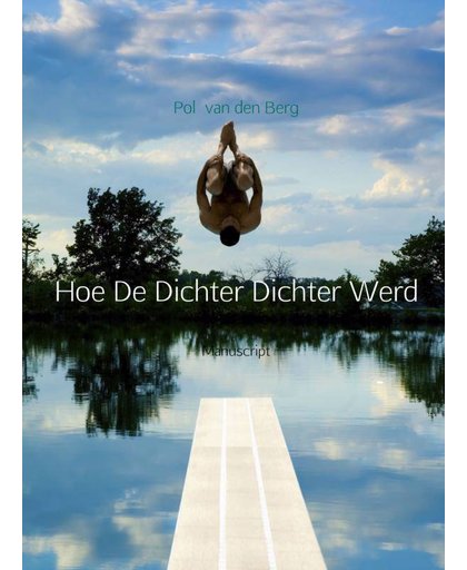 Hoe De Dichter Dichter Werd - Pol van den Berg
