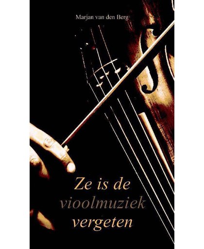 Ze is de vioolmuziek vergeten - Marjan van den Berg
