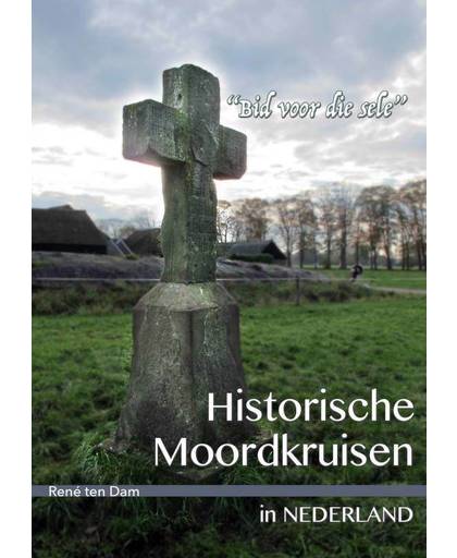 Historische Moordkruisen in Nederland - René ten Dam