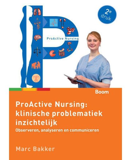 ProActive Nursing: klinische problematiek inzichtelijk (tweede druk) - Observeren, analyseren en communiceren - Marc Bakker