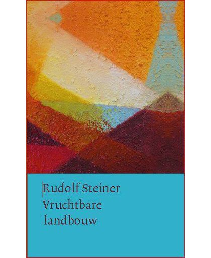 Vruchtbare landbouw op biologisch-dynamische grondslag - Rudolf Steiner