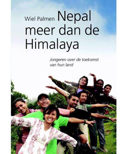 Nepal meer dan de Himalaya - jongeren over de toekomst van hun land - Wiel Palmen