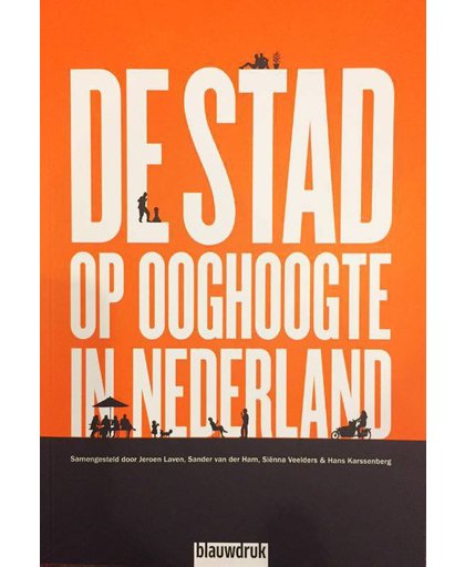 De stad op ooghoogte in Nederland - Jeroen Laven, Sander van der Ham, Sienna Veelders, e.a.