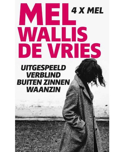 Uitgespeeld; Verblind; Buiten zinnen; Waanzin - Mel Wallis de Vries