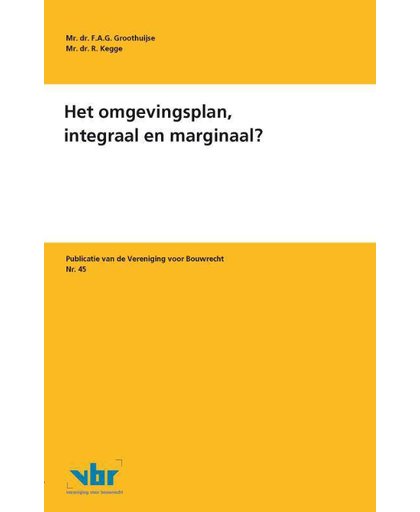 Preadviezen voor de Vereniging voor Bouwrecht Het omgevingsplan, integraal en marginaal? - F.A.G. Groothuijse en R. Kegge