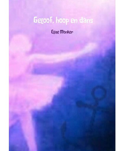 Geloof, hoop en dans - Elise Monker