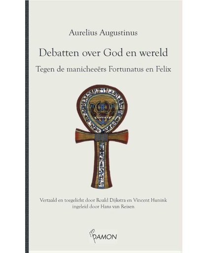 Debatten over God en wereld, Tegen de manicheeërs Fortunatus en Felix - Aurelius Augustinus