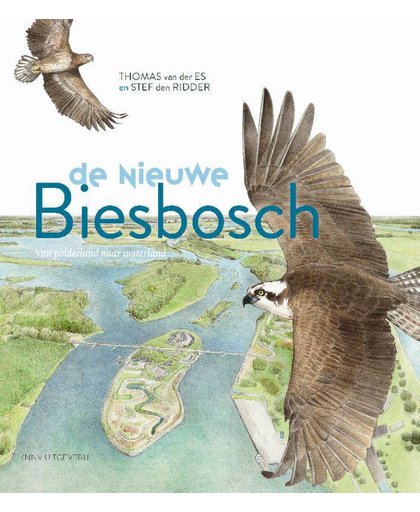 De nieuwe Biesbosch - natuur & landschappen - Thomas van der Es en Stef den Ridder