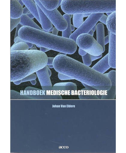 Handboek medische bacteriologie - J. Van Eldere