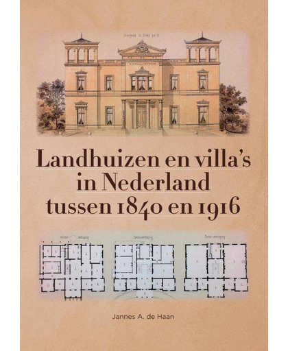 Landhuizen en villa’s in Nederland tussen 1840 en 1916 - Jannes A. de Haan
