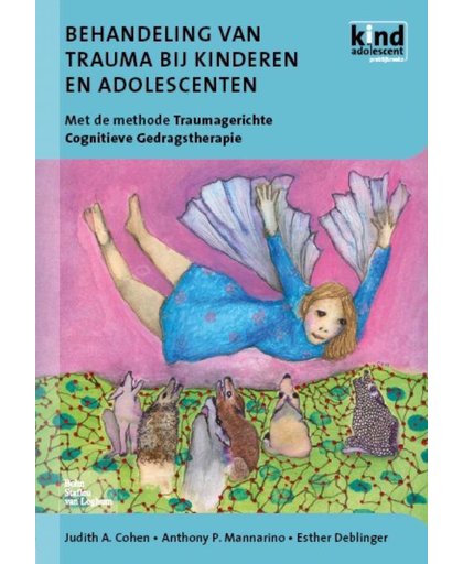Kind en Adolescent praktijkreeks Behandeling van trauma bij kinderen en adolescenten - J.A. Cohen, A.P. Mannarino en E. Deblinger