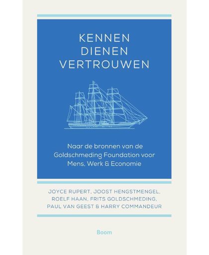 Kennen, dienen, vertrouwen - Naar de bronnen van de Goldschmeding Foundation voor Mens, Werk & Economie - Joyce Rupert, Joost Hengstmengel, Roelf Haan, e.a.
