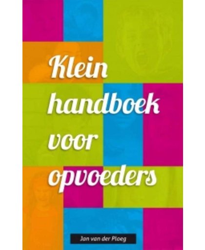 Klein handboek voor opvoeders - Jan van der Ploeg
